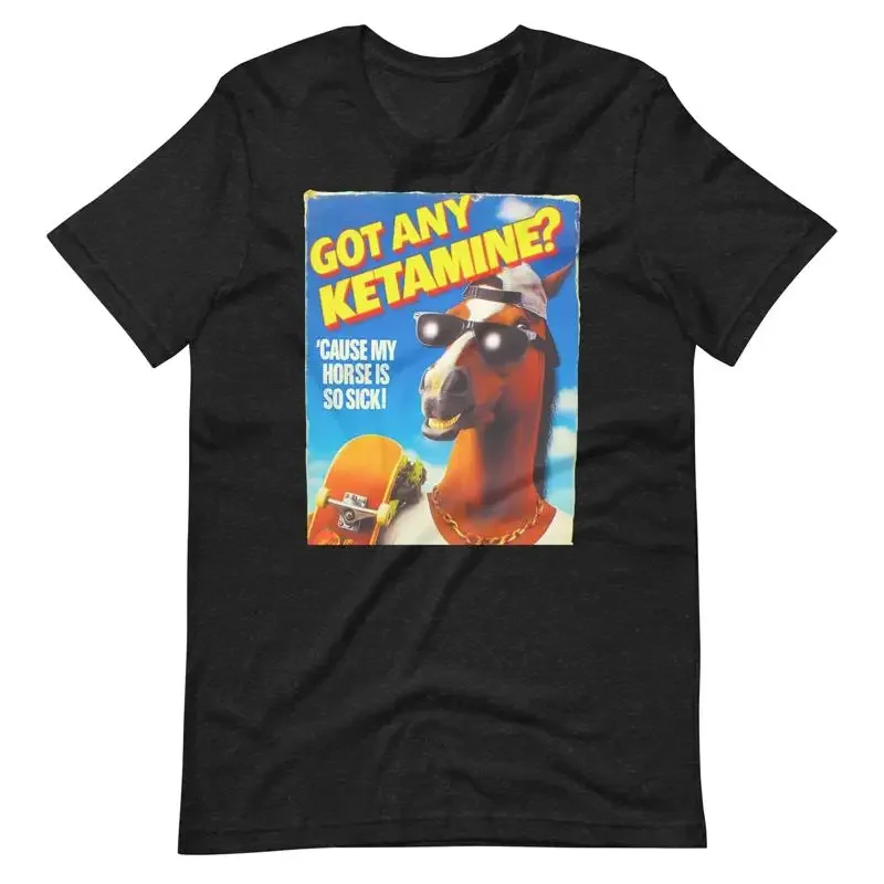 Got Any Ketamine Cause My Horse Is So Sick Premium T Shirt Funny Nsfw