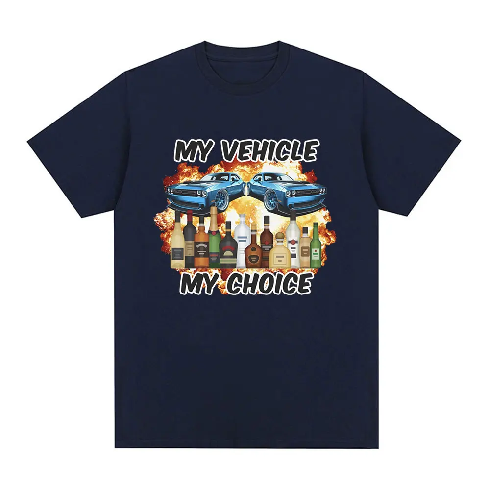 My Vehicle My Choice Funny Drunk Driving T Shirt Men Women Clothing Fashion Short Sleeve T-shirts 100% Cotton Oversized T-shirt
