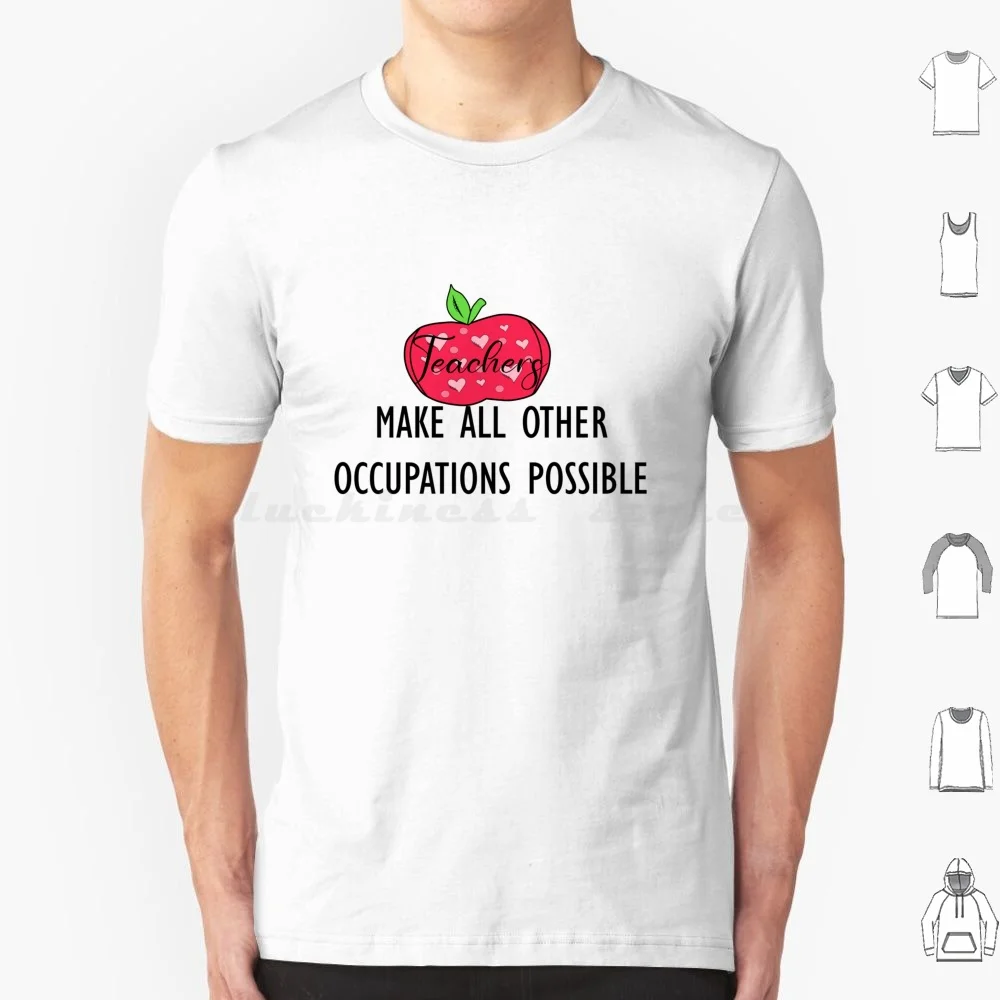 Les enseignants rendent toutes les autres Occupations possibles t-shirt coton hommes femmes bricolage imprimer les enseignants rendent toutes les autres Occupations possibles