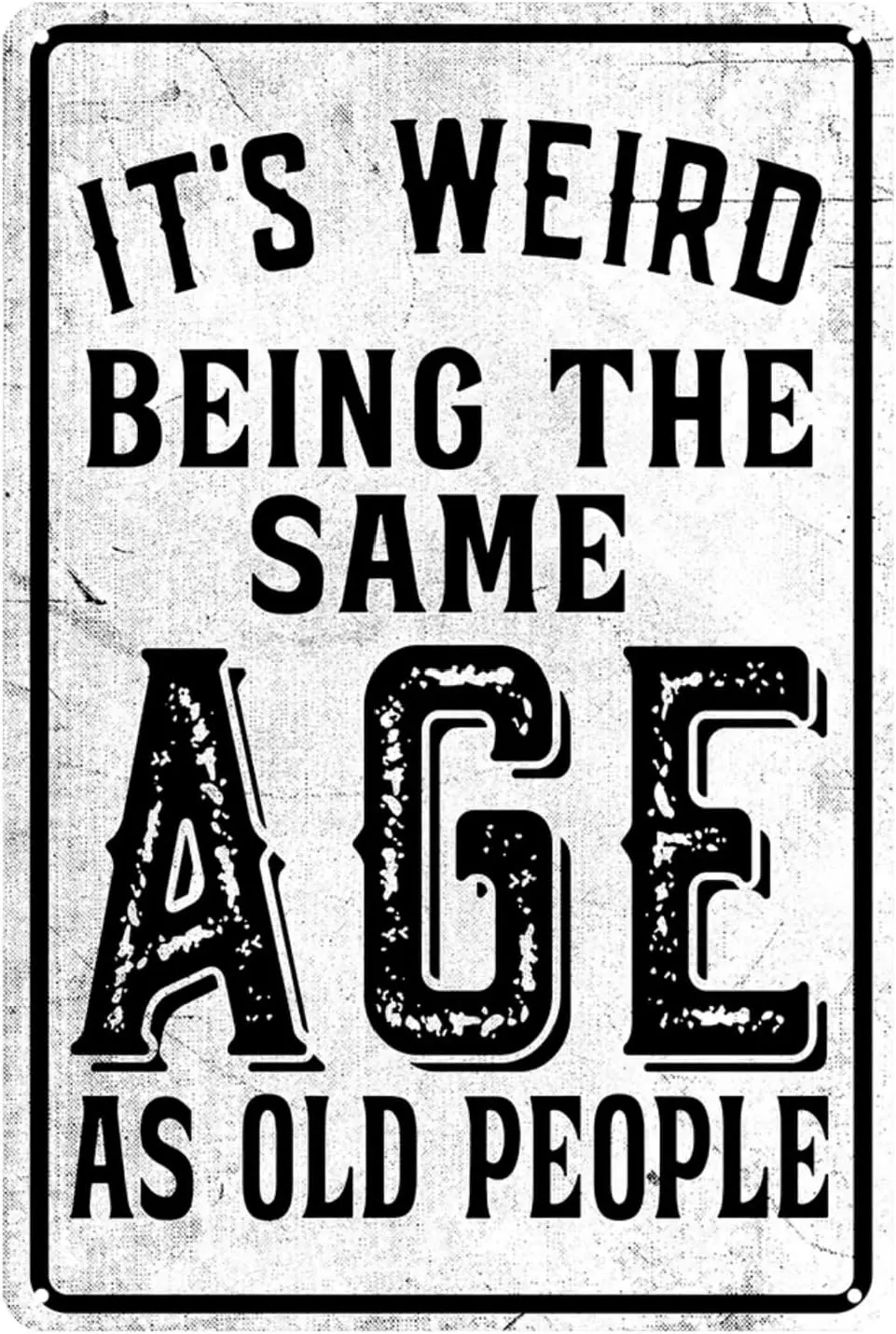 Funny Metal Tin Sign Vintage Man Cave Decor Its Weird Being This Age As Old People Signs Sarcastic Signs Gifts For Weird People