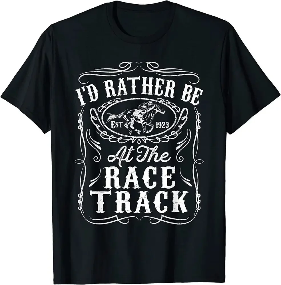 

I'd Rather Be At The Race Track Funny Horse Racing Derby Gift T-Shir Tees High Quality 100%Cotton Short Sleeve