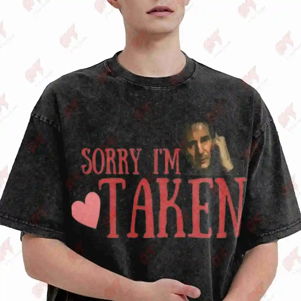 Sorry I'm Taken Liam Neeson Vintage Washed Tee Pure Cotton T-Shirt