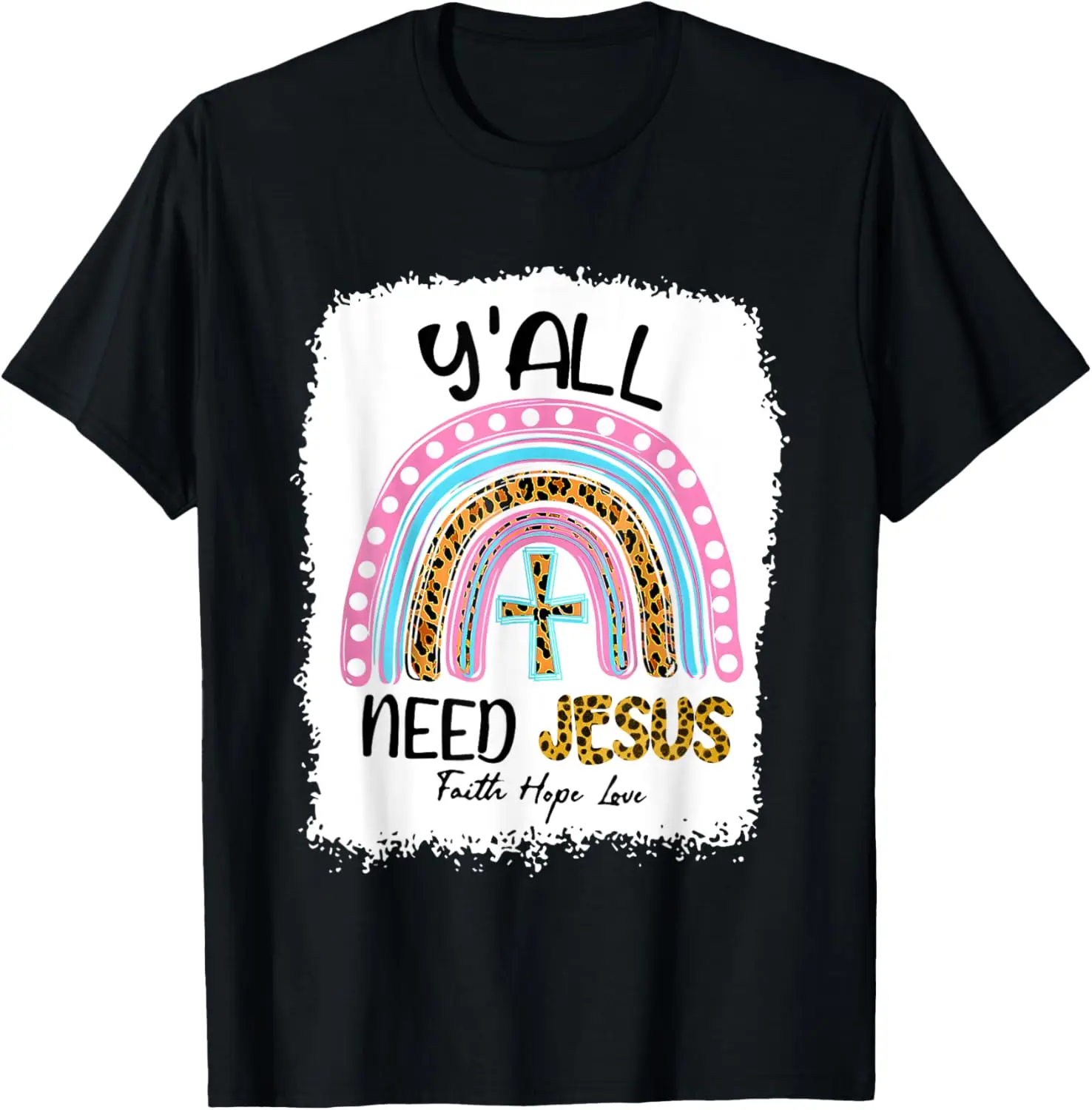 

Bleached Retro Rainbow Y'all Need Jesus Faith Hope Love T-Shirt