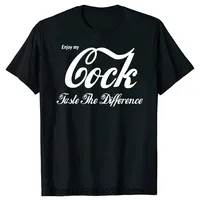 Enjoy My Cock Taste The Difference T Shirt Men Tshirt Women Tops Tee 100% Cotton Funny Print O-neck Short Sleeve T-shirt