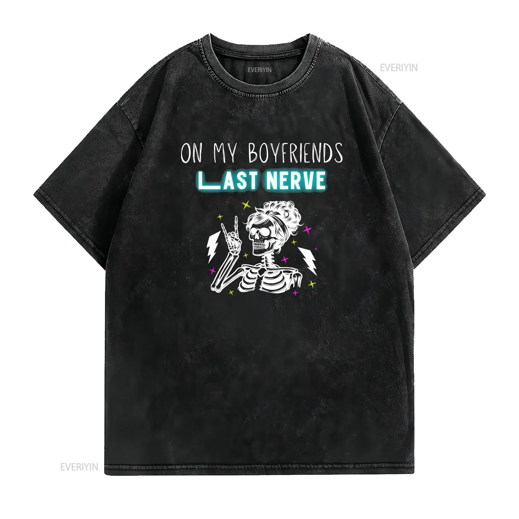 On My Boyfriend Last Nerve Skeleton T Shirt Funny Gothic Relationship Sarcastic Cute Dark Humor  vintage Washed fashion