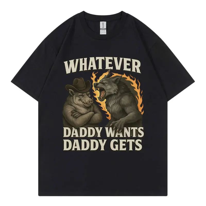 

Whatever Daddy Wants Daddy Gets Funny Werewolf Meme Graphic T Shirts Men's Women Fashion Vintage Short Sleeve T-shirt Streetwear