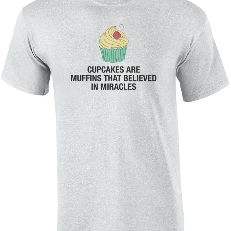 Cupcakes Are Muffins That Believe In Miracles T-Shirt