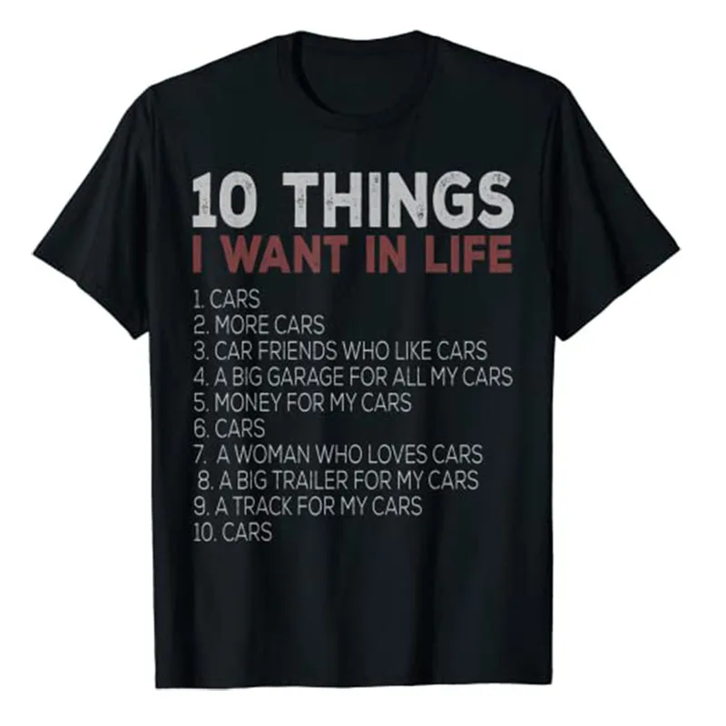 10 Things I Want In My Life Cars More Car Race T-Shirt Funny Automobile Mechanic Tee Tops Dream Clothes Letters Printed Apparel