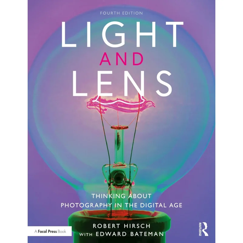 

Light And Lens Photography In The Digital Age Robert Hirsch Routledge 9781138944398 Book