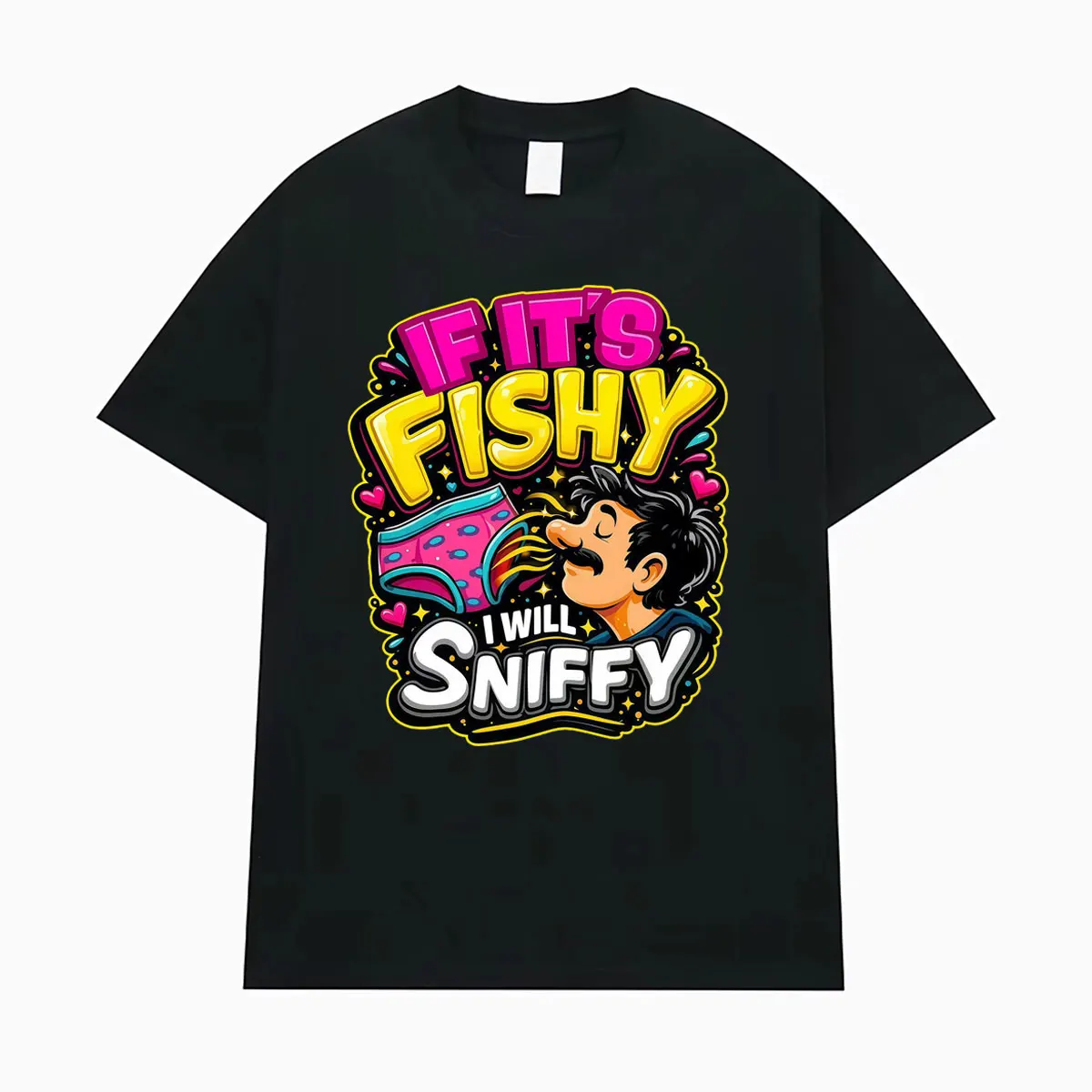 If Its Fishy I Will Sniffy Funny Embarrassing Meme T Shirt Men Women Fashion Humour Harajuku T-shirt Casual 100% Cotton T-shirts