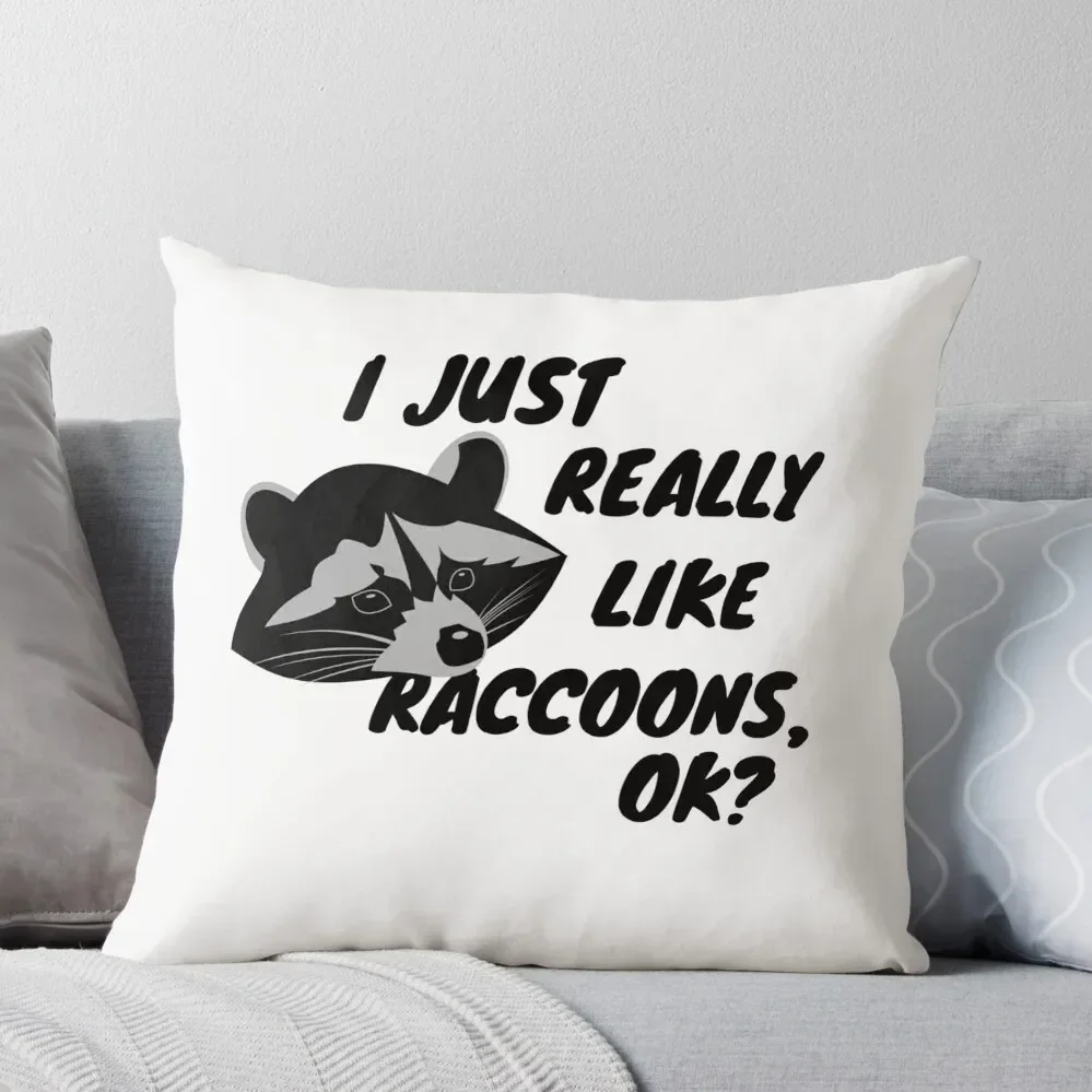 Raccoons Funny I Just Really Like Raccoons OK? - Funny Raccoon Gift Throw Pillow Sofa Cushion Cover Sofa Covers Pillow