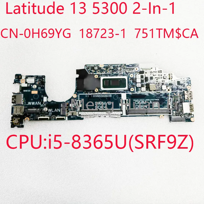 

5300 Motherboard 18723-1 0H69YG 751TM For Dell Latitude 13 5300 2-In-1 CN-0H69YG CPU:i5-8365U(SRF9Z) UMA DDR4 100%Test OK