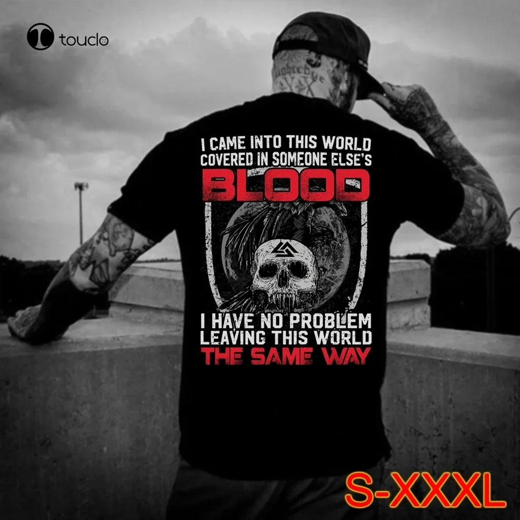 I Came Into This World Covered In Someone Else'S Blood I Have No Problem Leaving This World The Same Way T-Shirt Tee Shirt