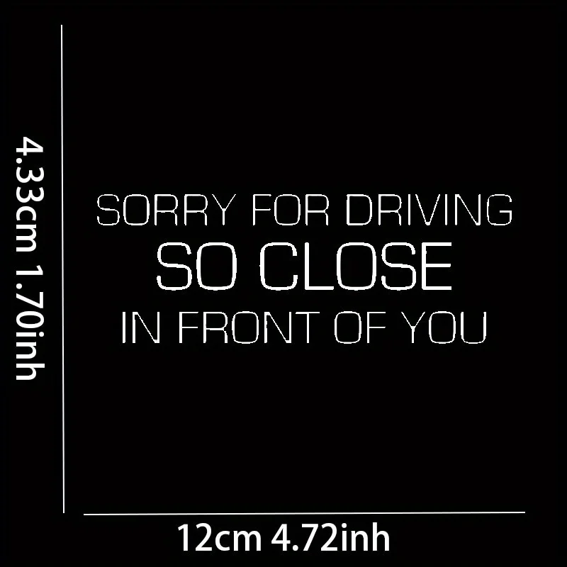 1Pc Funny Sorry For Driving So Close Vinyl Decals, Waterproof UV Resistant, for Car Window & Bumper