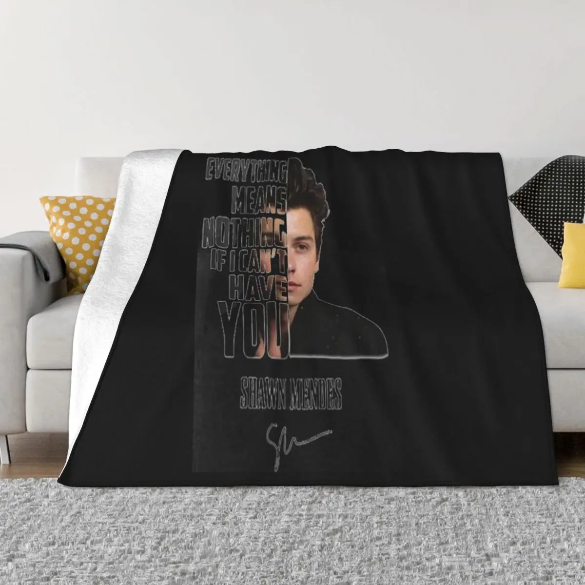 Everything Means Nothing If I Can'T Have You Shawn Mendes Signature Pop Slogan Throw Blanket