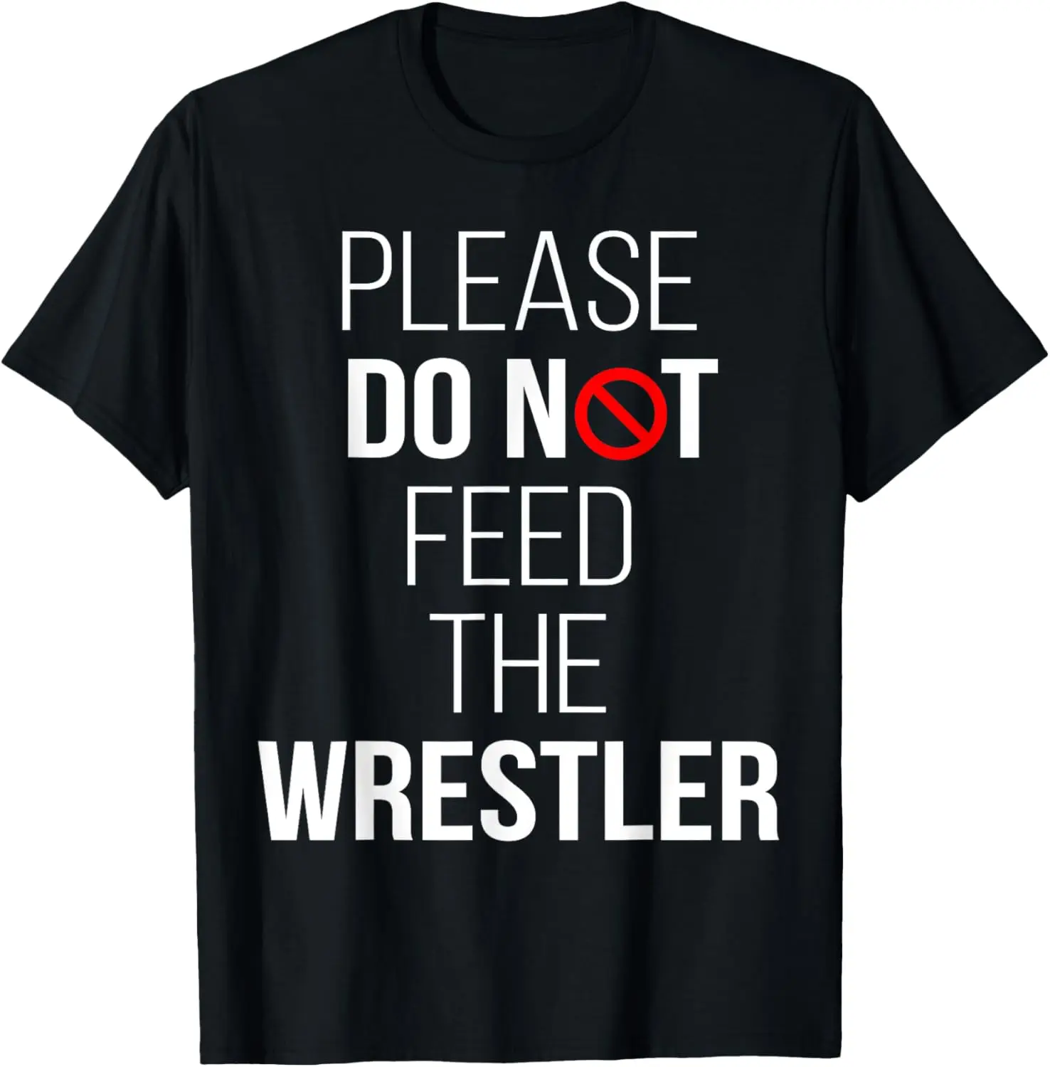 Please Do Not Feed The Wrestler Funny Wrestling T-Shirt