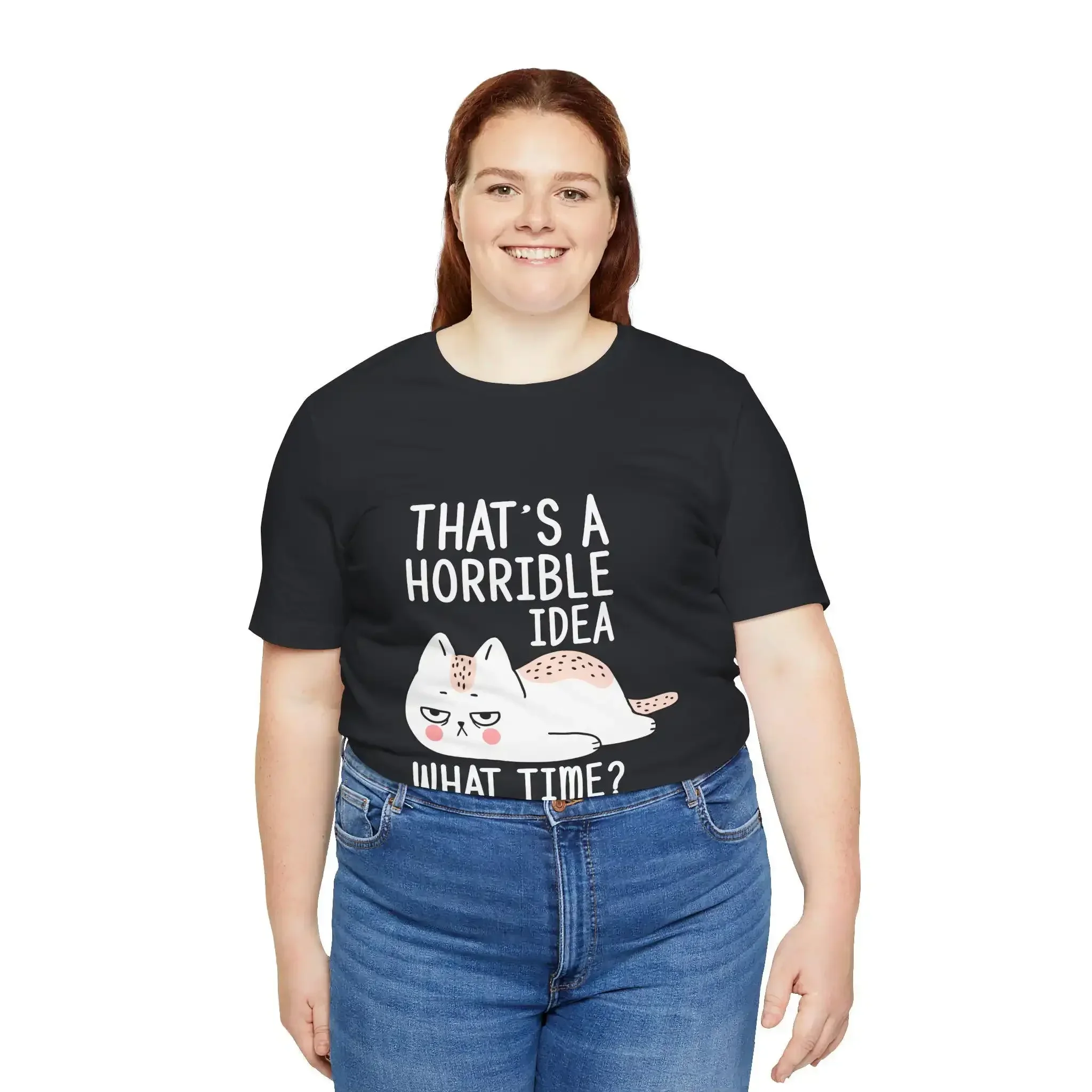 T Shirt That is a Horrible Idea What Time Funny Cat Lover Design