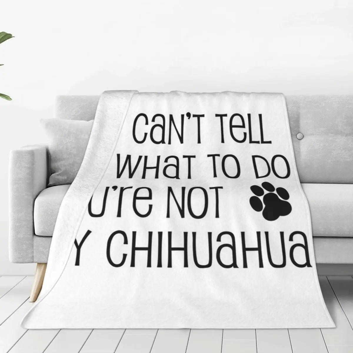 

Can't Tell Me What To Do Not My Chihuahua Dog Paw Blanket Fleece Sofa Throw Blankets For Home Bedroom Throws Bedspread Quilt