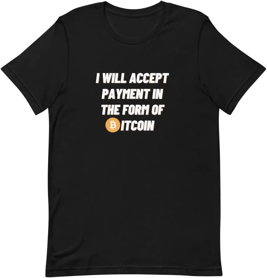 I Will Accept Payment in The Form of Bitcoin Unisex T-Shirt