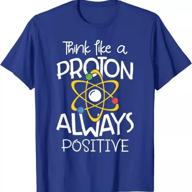 Think Like A Proton Always Positive Funny Science T Shirt
