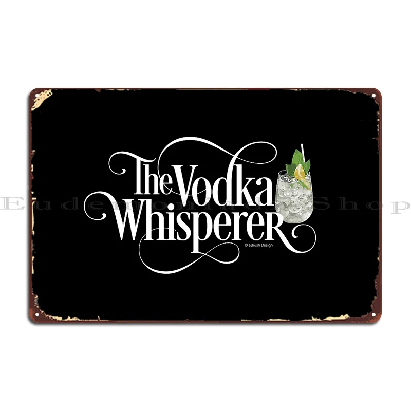 The Vodka Whisperer Metal Plaque Poster Create Living Room Pub Designer Club Tin Sign Poster