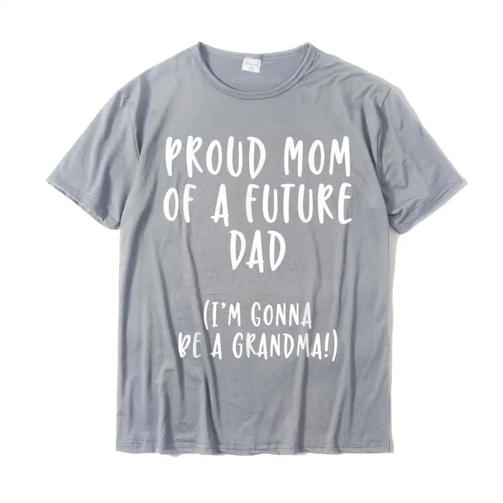 Proud Mom Of A Future Dad I'm Gonna Be A Grandma Shirt Rife Men's Tops Shirt Custom Top T-Shirts Cotton Unique