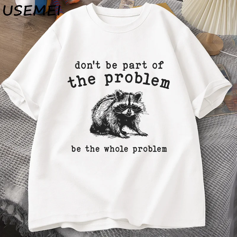 Don't Be Part of The Problem T-shirts for Men Women Funny Sarcastic Racoon Vintage Animal T Shirt Summer Cotton Unisex Tees