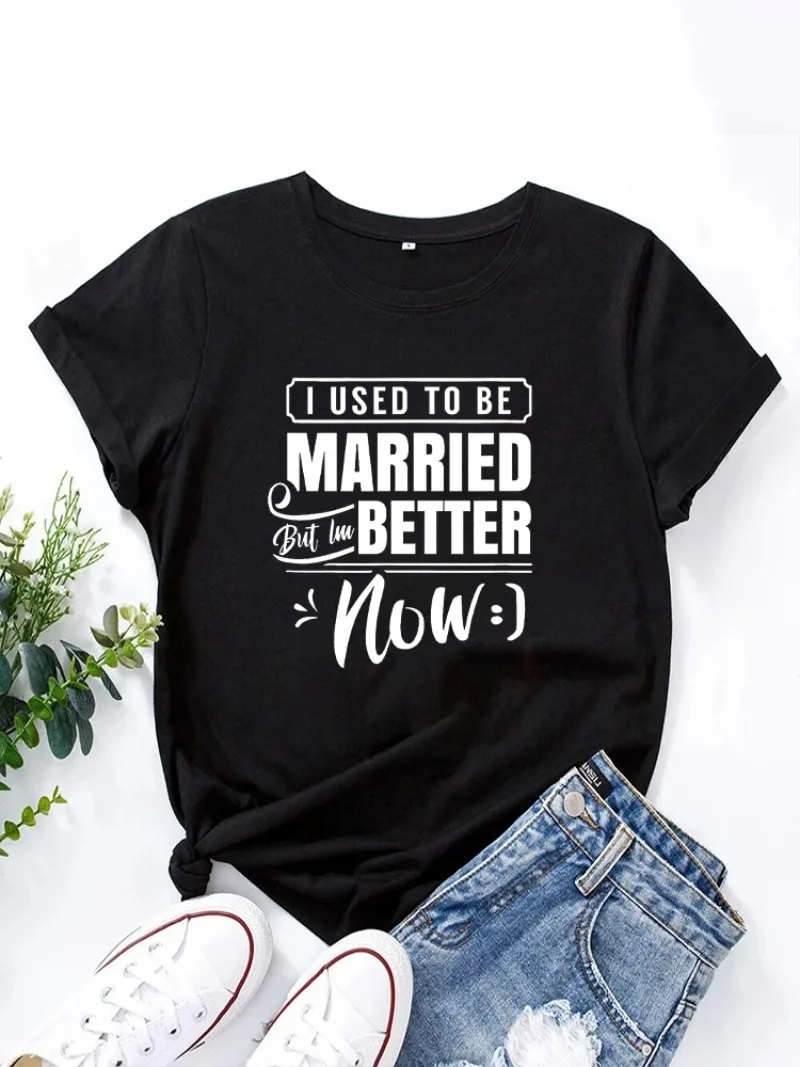 I Used To Be Married But I'm Better Now  Women T Shirt Summer Fashion Short Sleeved T-shirt Tee Tops Printed O-neck T-shirt