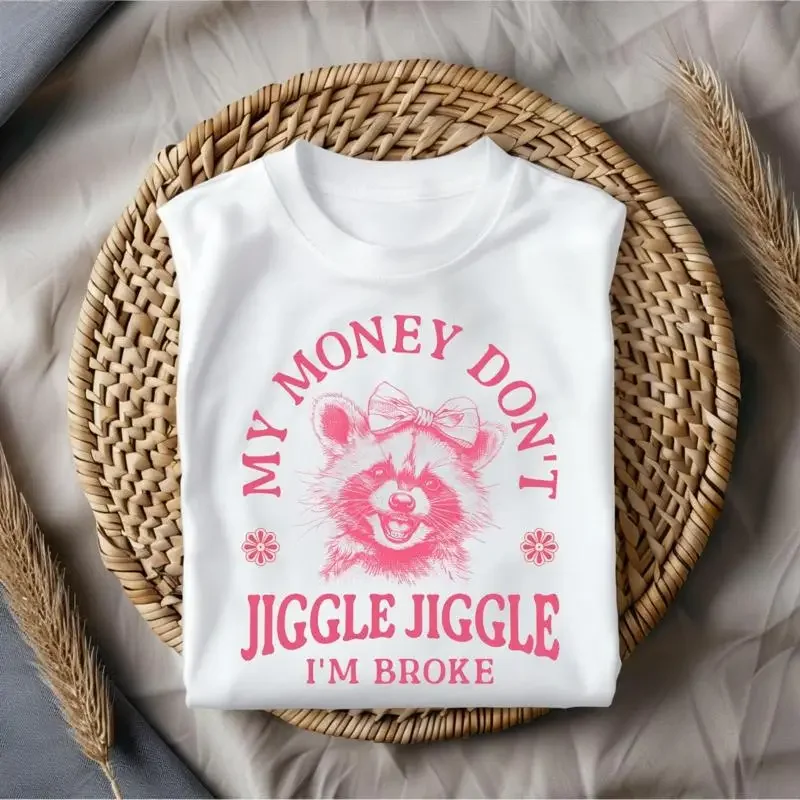 My Money Don'T Jiggle I'M Broke T Shirt Funny Meme Hilarious Sarcastic Quote Relatable Humor Life
