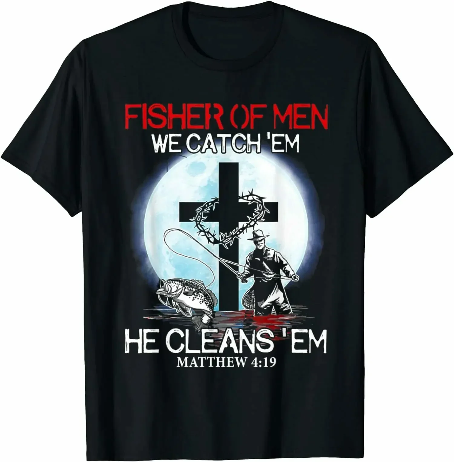 Fisher Of Men We Catch Em He Clean Em Matthew 4:19 T-Shirt 100% Cotton Casual T-shirts Loose Top Size S-3XL