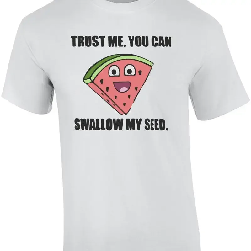 Trust me You can swallow my seed Funny Offensive T Shirt Sexual