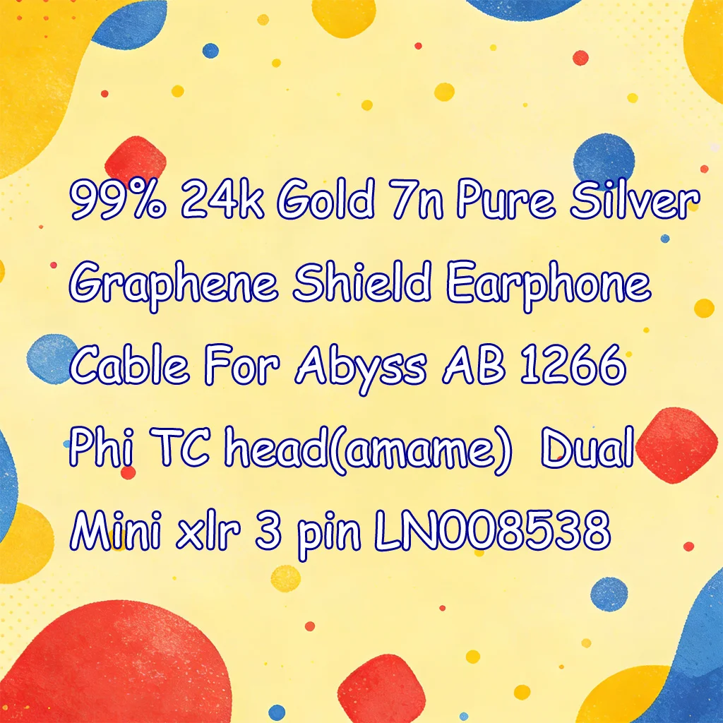 

99% 24k Gold 7n Pure Silver Graphene Shield Earphone Cable For Abyss AB 1266 Phi TC head(amame) Dual Mini xlr 3 pin LN008538