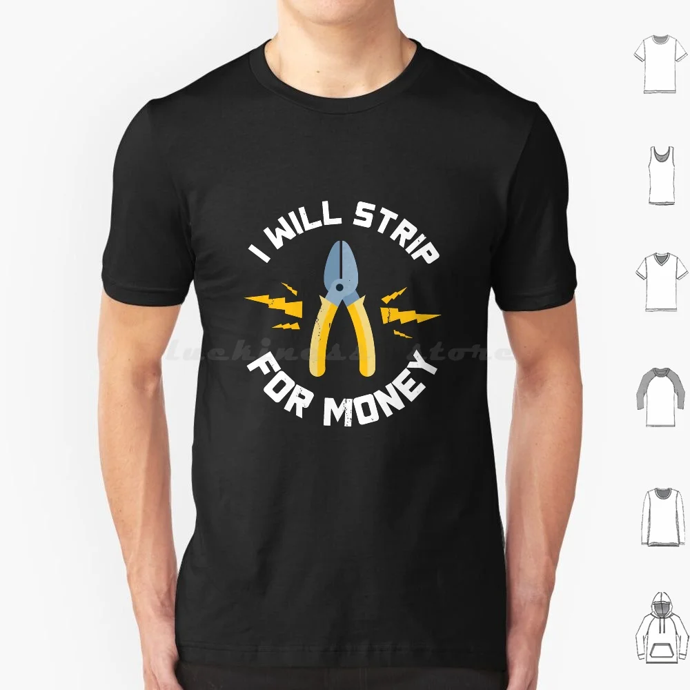

I Will Strip For Money Gift Electrician Electrical Contractor Engineer Energy Worker T Shirt Men Women Kids 6xl Electrical