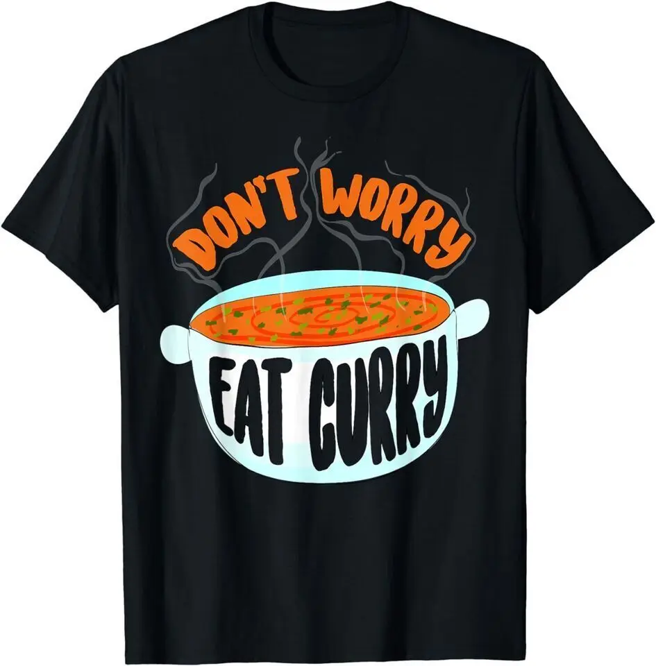 

New Don't Worry Eat Curry Lover Eaters Funny Food Unisex Funny T-Shirt USA Tee