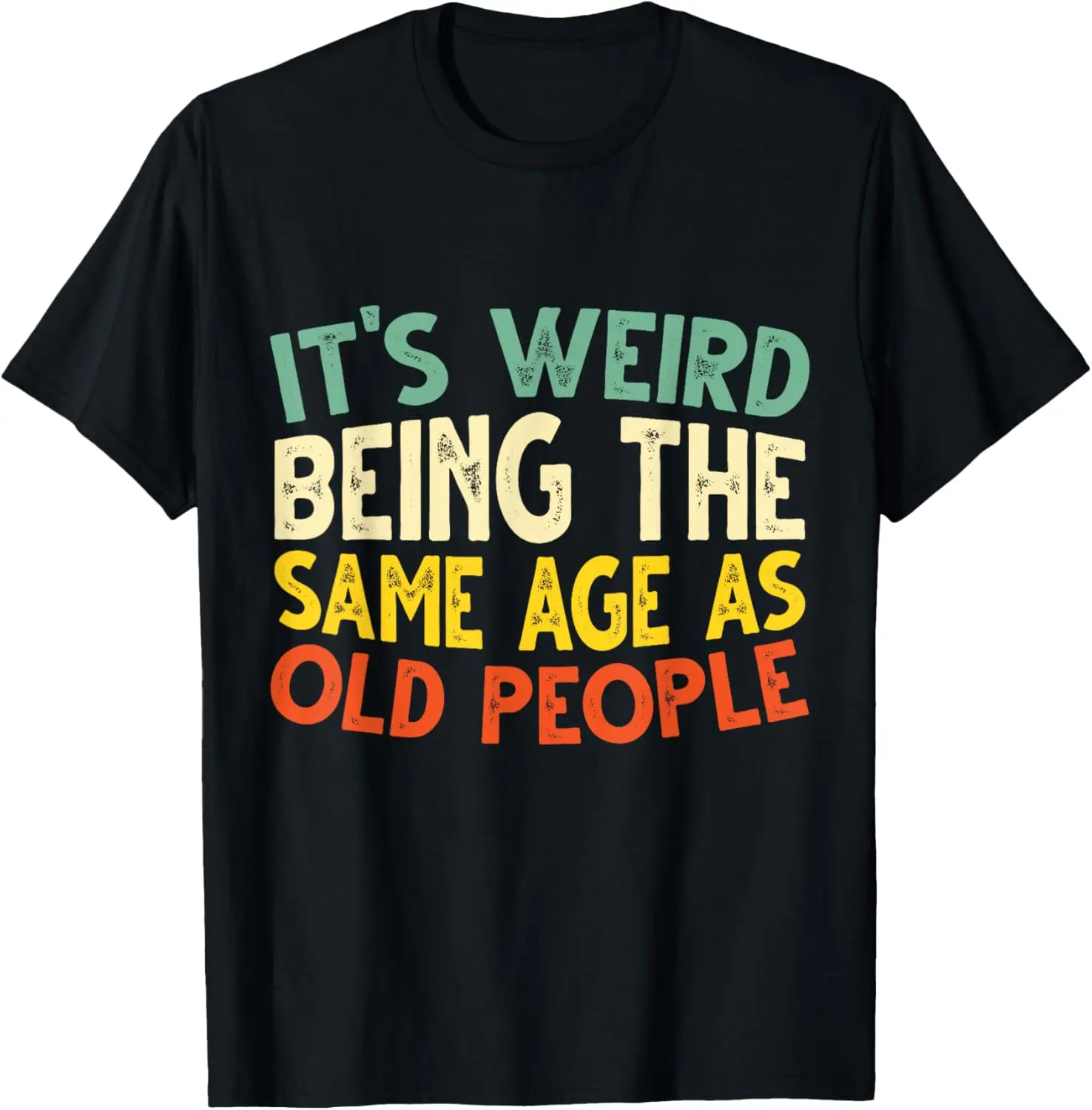 

Retro it's Weird Being The Same Age As Old People Sarcastic T-Shirt