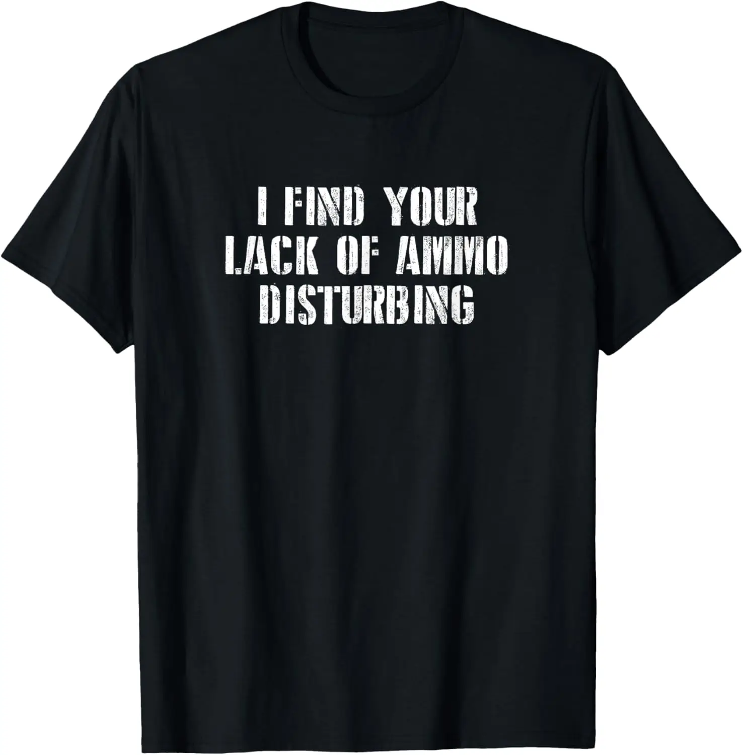 

I find your lack of ammo disturbing prepper gift T-Shirt