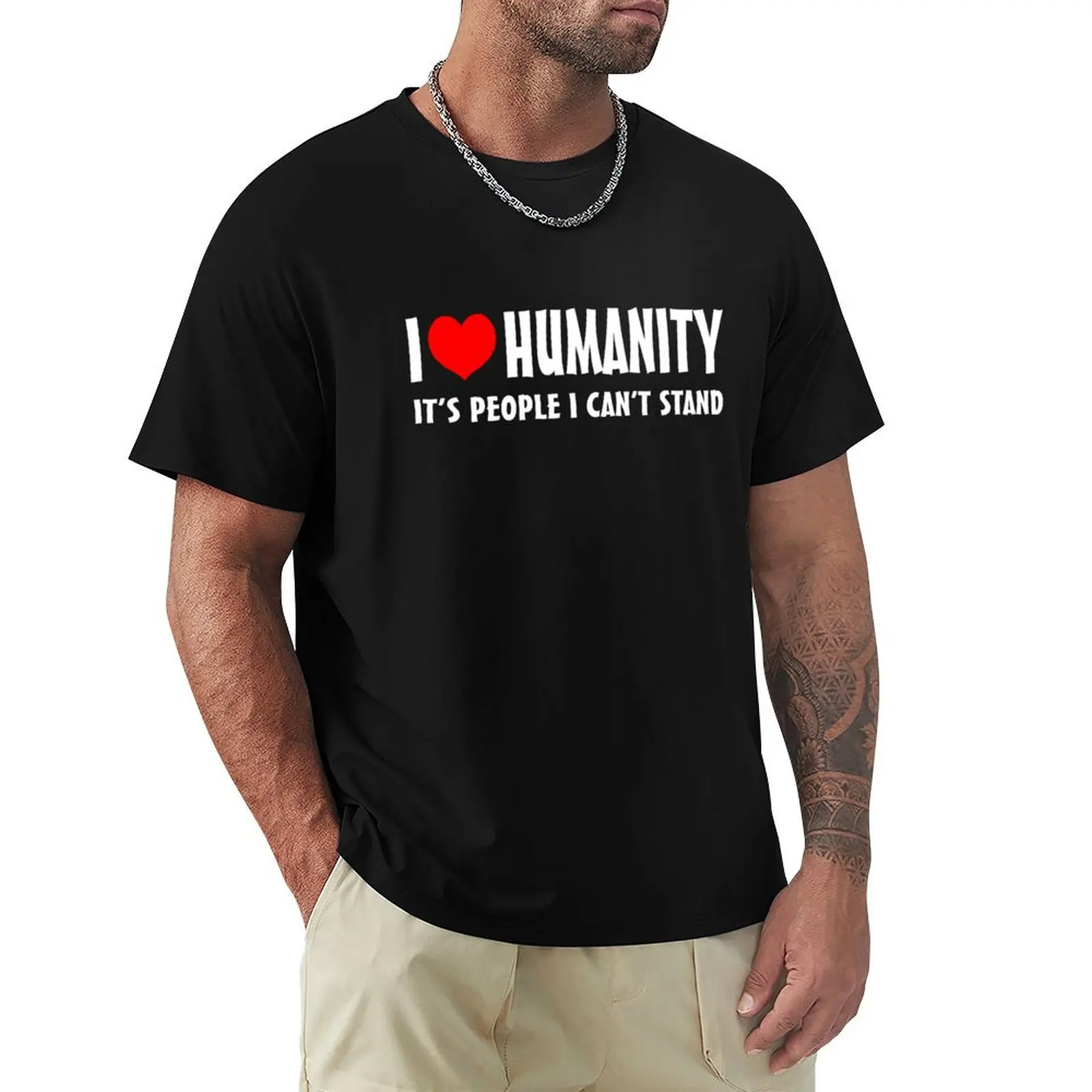 

I Love Humanity it's People I Can't Stand T-Shirt graphic tee shirt Funny t-shirts aesthetic clothes t shirt men 100℅ cotton