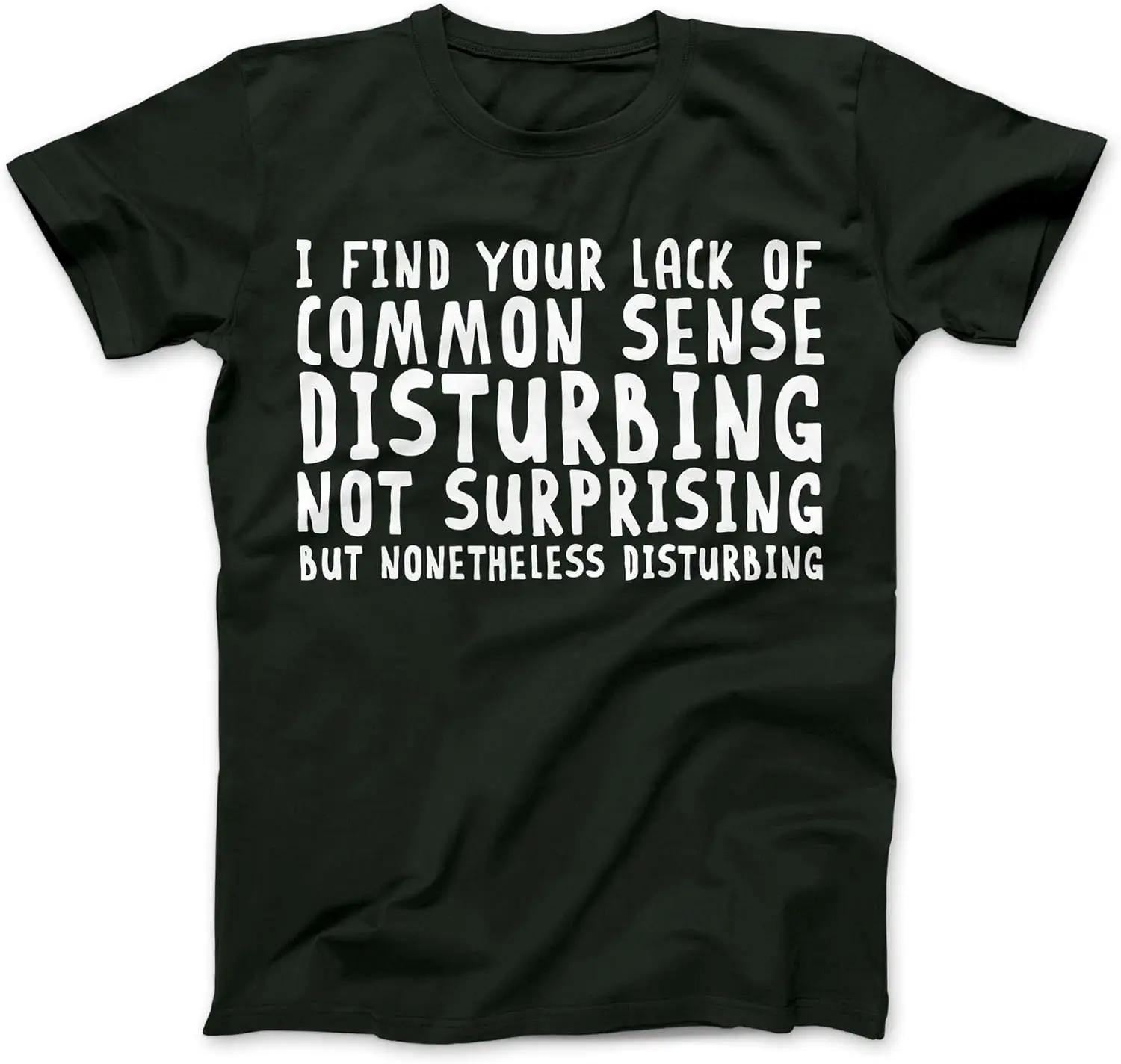 I Find Your Common Sense Disturbing Funny T-Shirt Cotton