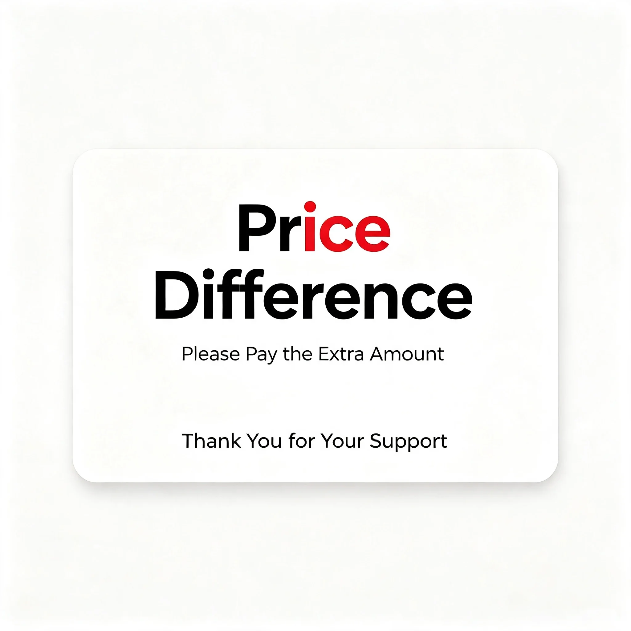 Pay price difference for upgrading shipment or size or adding customized requirement