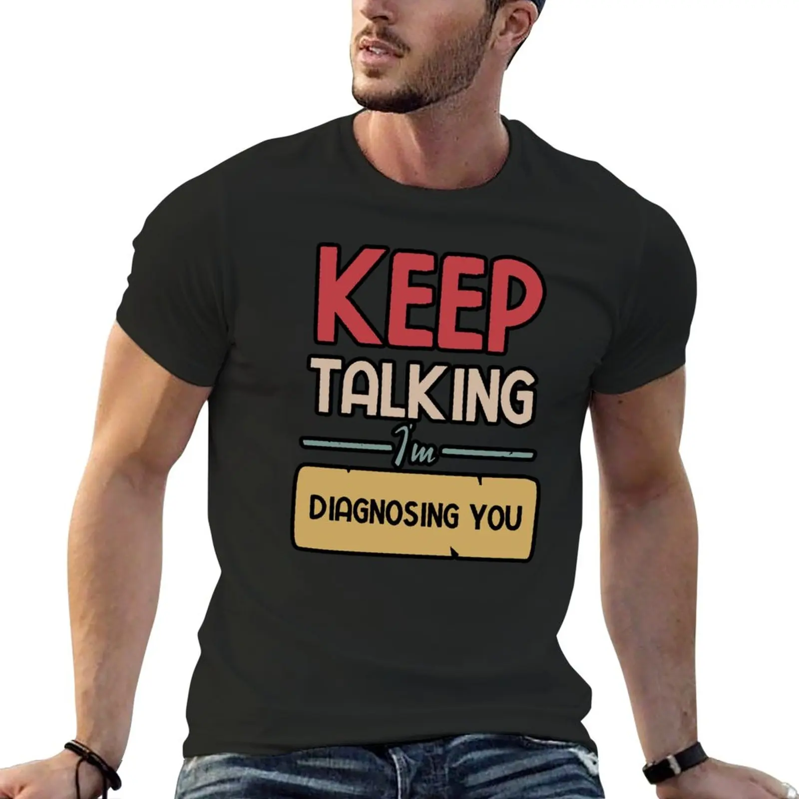 

New Keep Talking I'm Diagnosing You T-Shirt Tee shirt tops T-shirt men