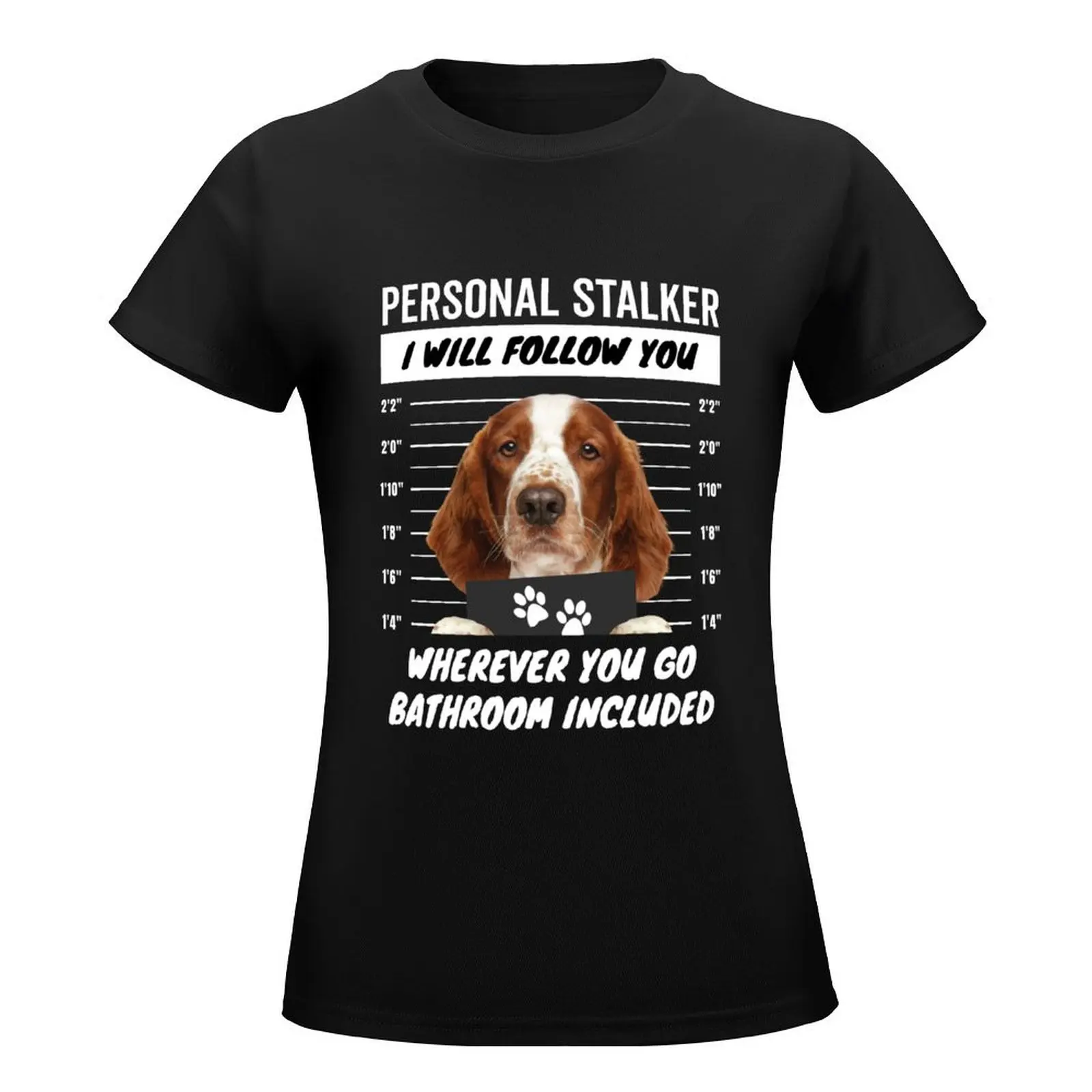 Personal Stalker Dog – Welsh Springer Spaniel T-Shirt Blouse animal print shirt for girls Womens clothing