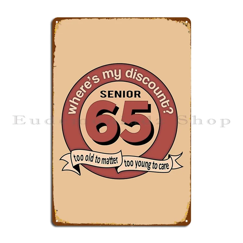 Senior 65 Where S My Discount Metal Sign Party Print Design Pub Club Wall Plaque Tin Sign Poster