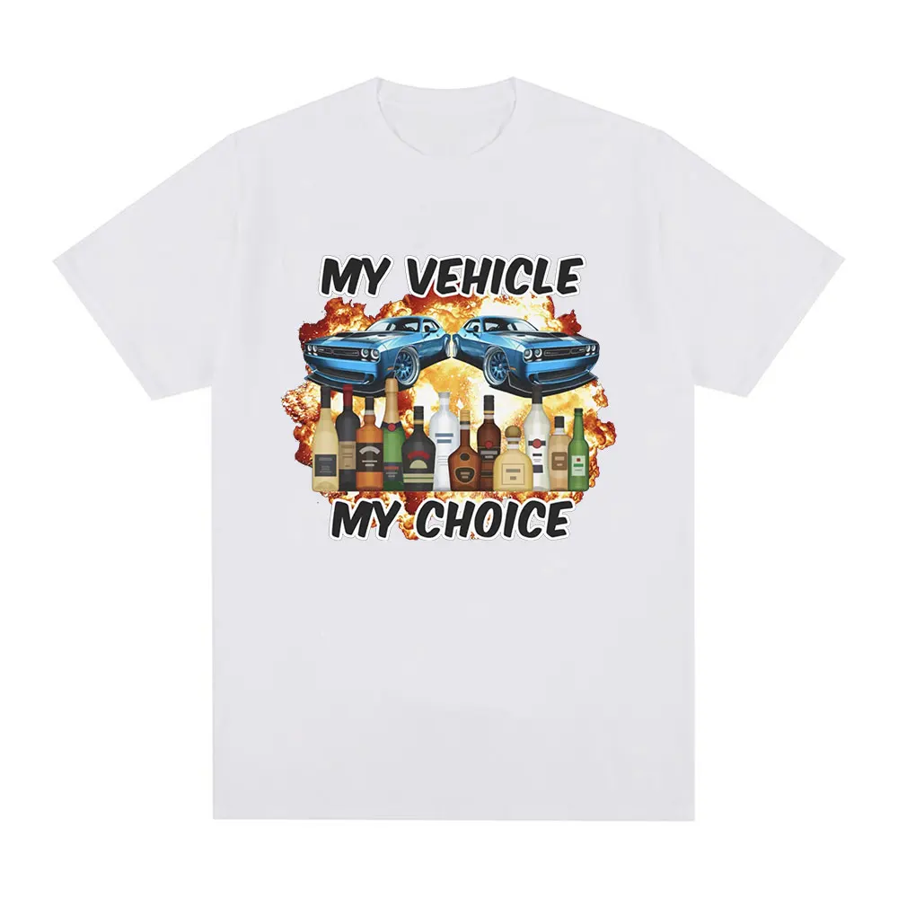 My Vehicle My Choice Funny Drunk Driving T Shirt Men Women Clothing Fashion Short Sleeve T-shirts 100% Cotton Oversized T-shirt