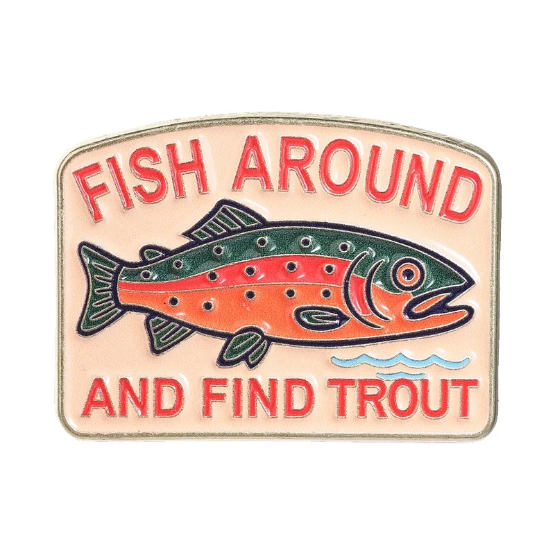 Fish Around And Find Trout Enamel Pin Vintage Outdoor Style Colorful Trout Fish Metal Brooch Jewelry Gift for Anglers Fishermen