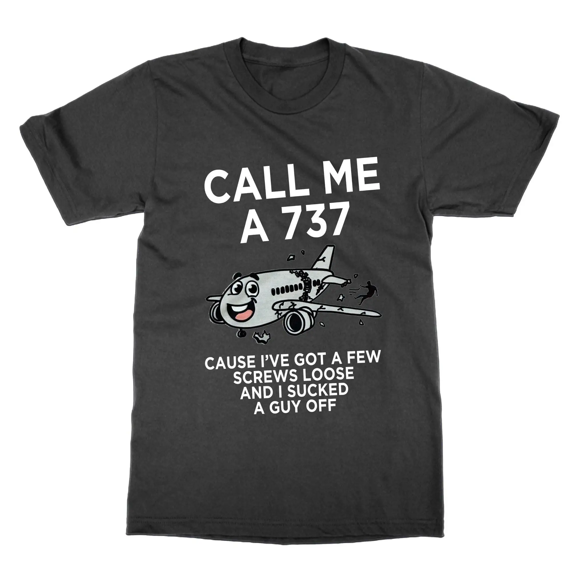 Call Me a 737 T Shirt cause I have few screws loose and just sucked guy off statement tee funny joke top