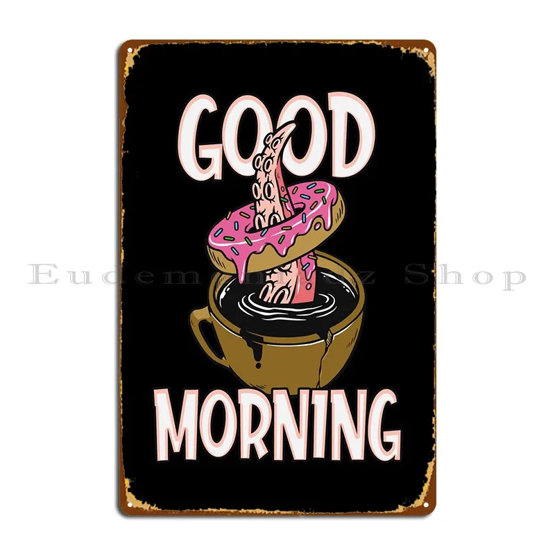 Good Morning Coffee Metal Plaque Create Wall Cave Custom Printing Create Tin Sign Poster