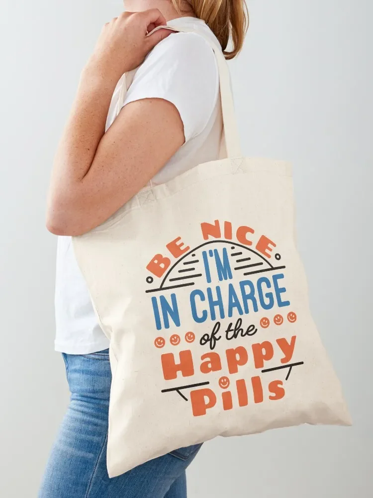 Pharmacist Be Nice I'm In Charge Of The Happy Pills Tote Bag Shopper handbag Fabric bag bags luxury women Tote Bag