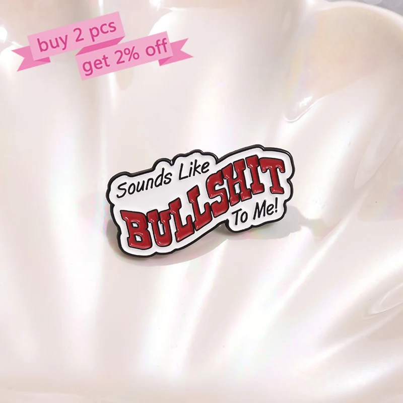 Sounds Like BULLSHIT To Me Enamel Pins Custom Humor Satire Brooches Lapel Badges Clothes Funny Jewelry Gift for Friends