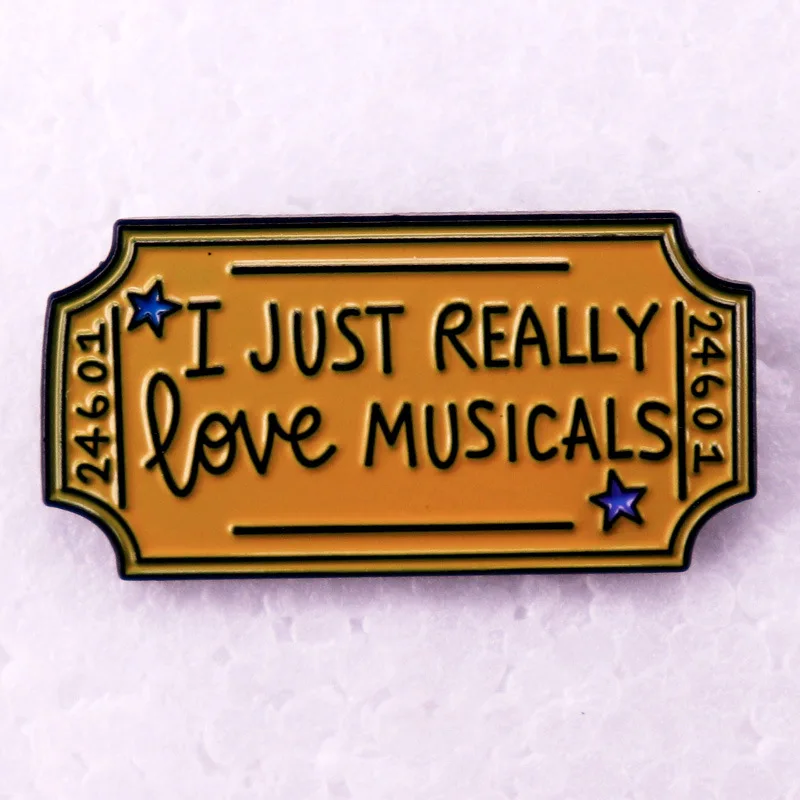 C5019 I just really love musicals Ticket Enamel Pin Badge Brooch Clothing Backpack Lapel Badges Jewelry Accessories Fans Gift