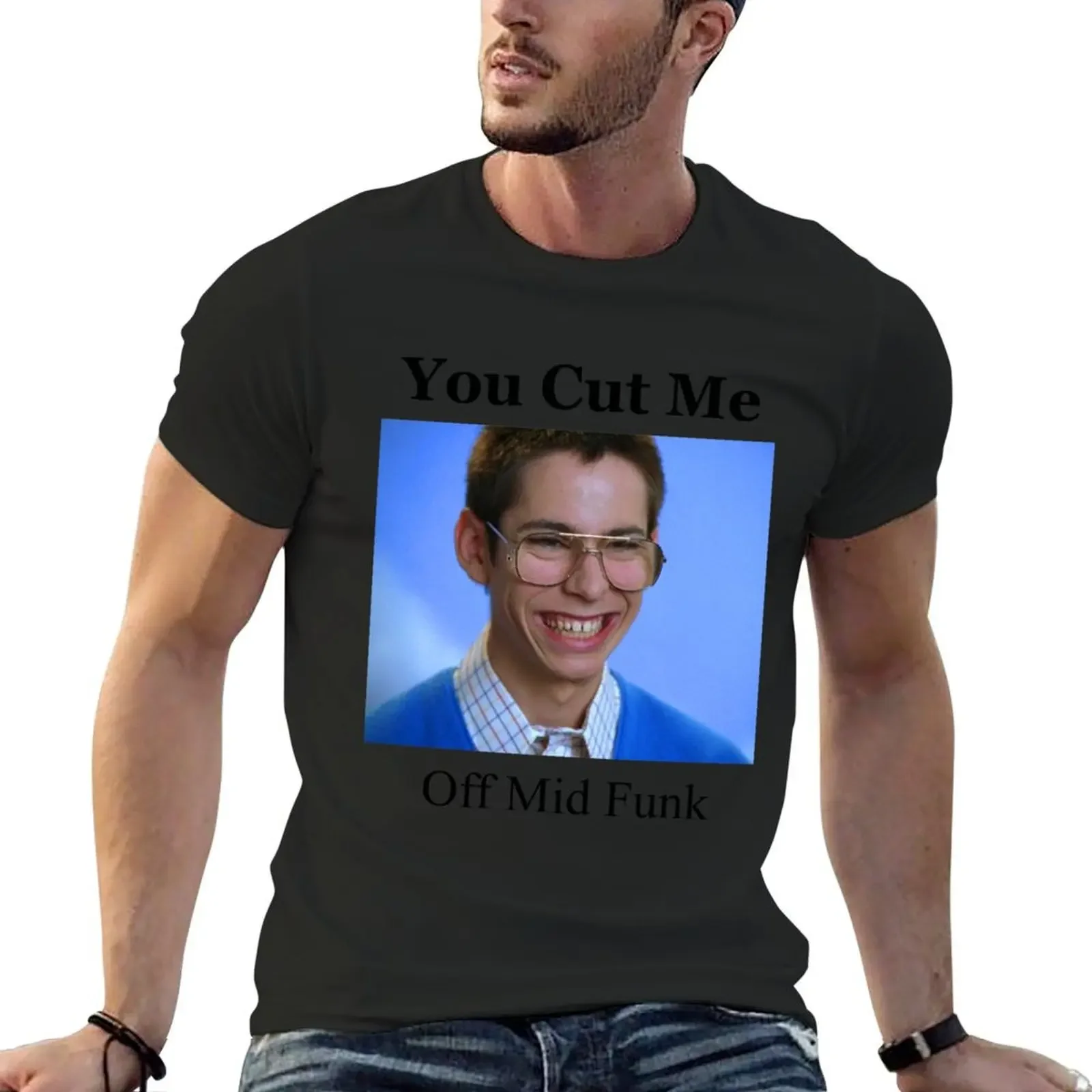 

Bill Haverchuck Freaks and Geeks Shirt You Cut Me Off Mid Funk T-Shirt vintage graphic tee man t shirt t shirts for men cotton